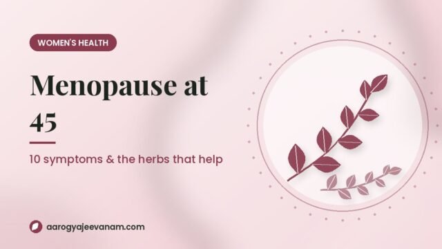 10 Menopause Symptoms at 45 & the Ayurvedic Herbs That Help