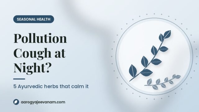 Pollution Cough at Night? 5 Ayurvedic Herbs That Calm It