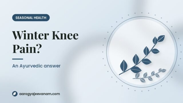Why Do Your Knees Hurt More the Moment Winter Arrives? An Ayurvedic Answer