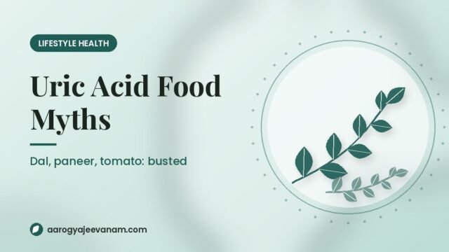 High Uric Acid? 7 Food Myths (Dal, Paneer, Tomato) Busted