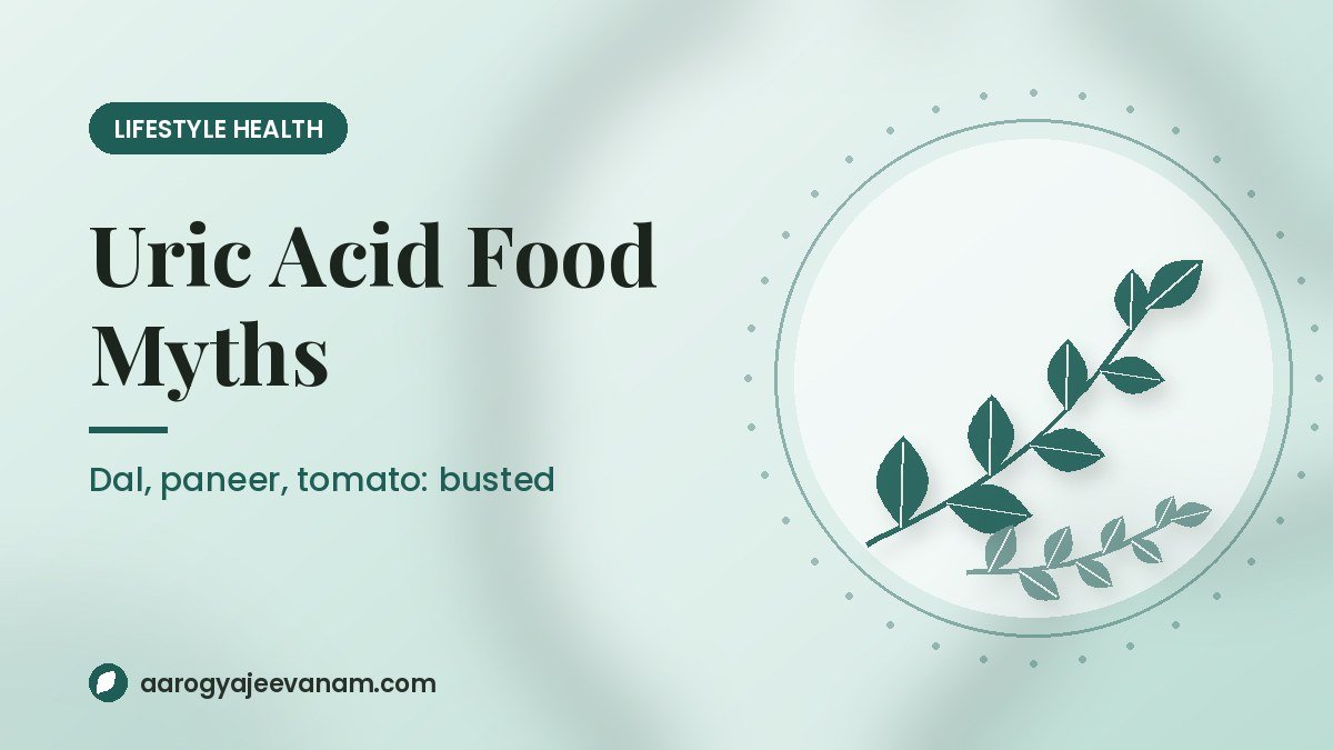 High Uric Acid? 7 Food Myths (Dal, Paneer, Tomato) Busted
