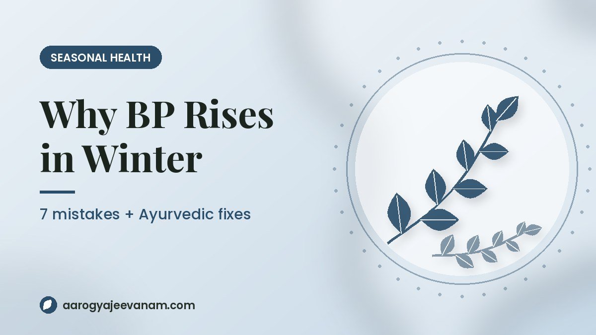 Why BP Rises in Winter: 7 Mistakes + Ayurvedic Fixes